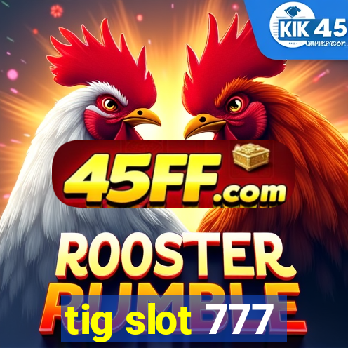 tig slot 777